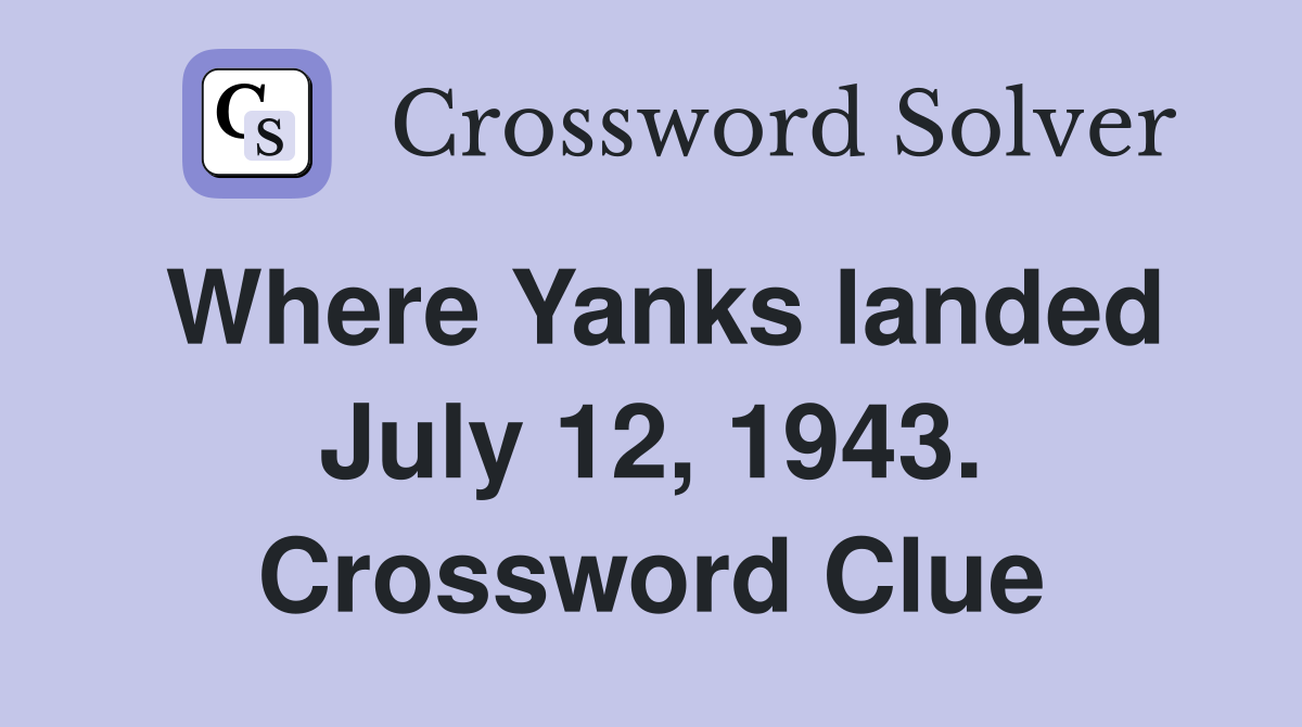 Where Yanks landed July 12, 1943. Crossword Clue