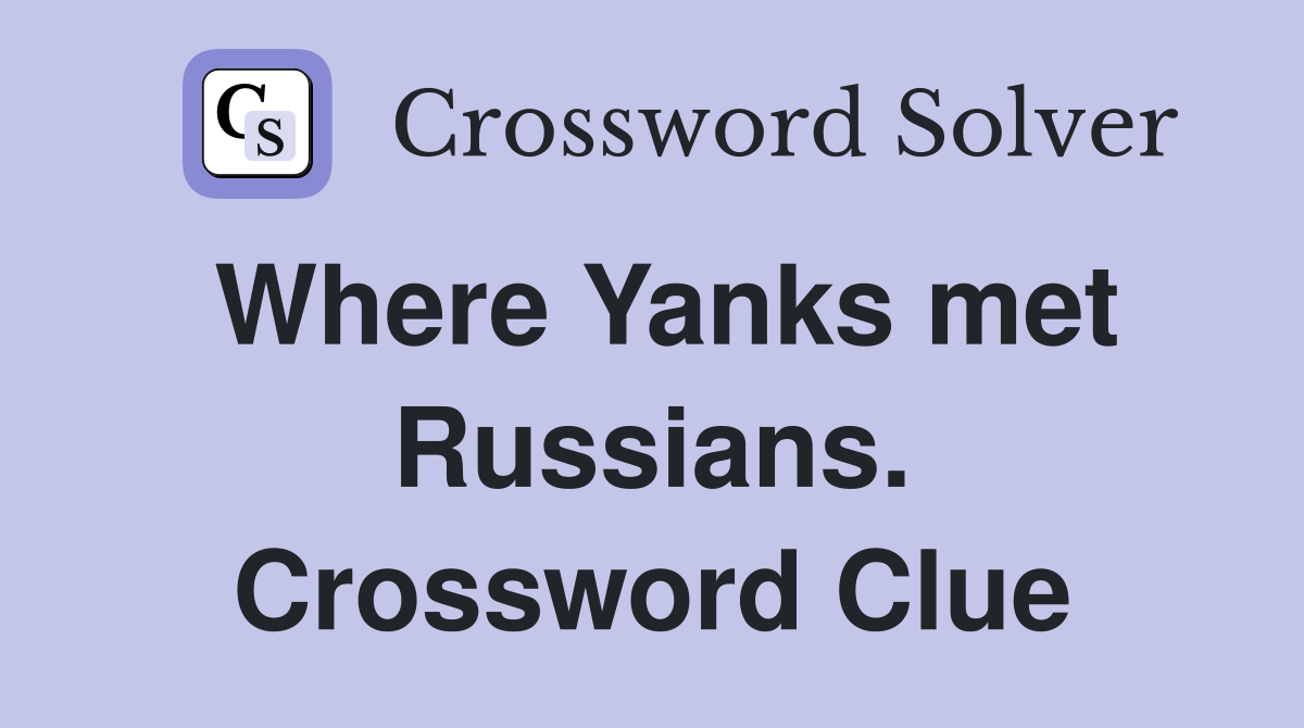 Where Yanks met Russians. Crossword Clue