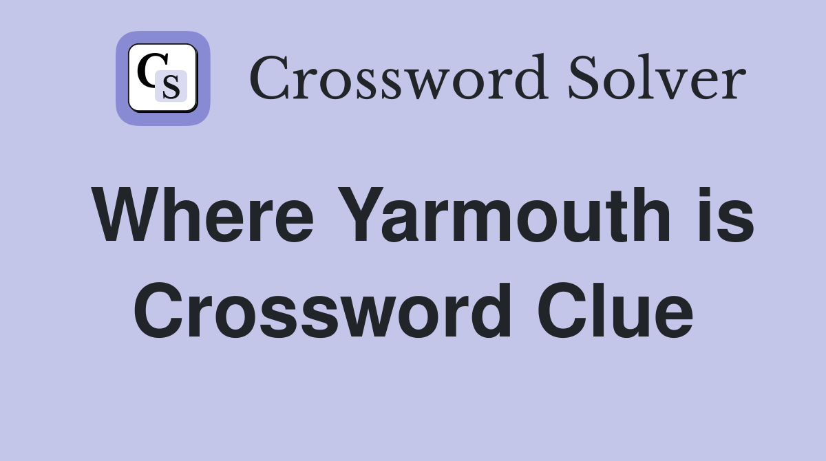 Where Yarmouth is Crossword Clue
