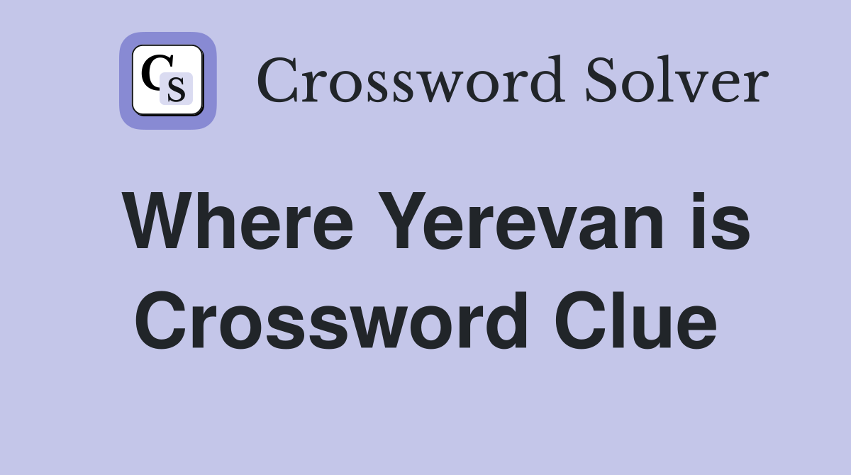 Where Yerevan is Crossword Clue