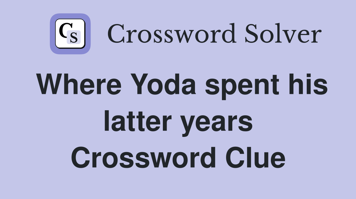 Where Yoda spent his latter years Crossword Clue