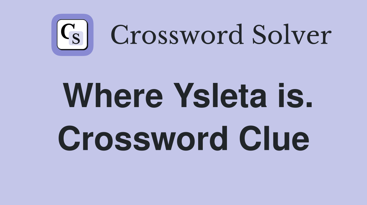 Where Ysleta is. Crossword Clue
