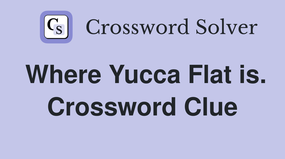 Where Yucca Flat is. Crossword Clue