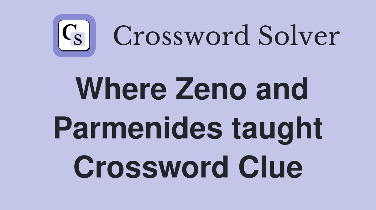 Where Zeno and Parmenides taught Crossword Clue