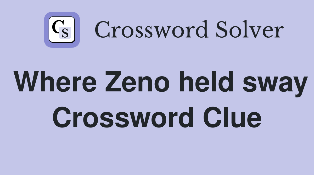 Where Zeno held sway Crossword Clue