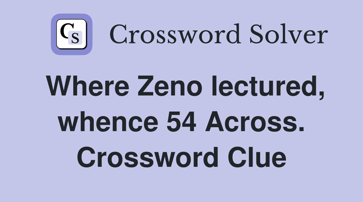 Where Zeno lectured, whence 54 Across. Crossword Clue