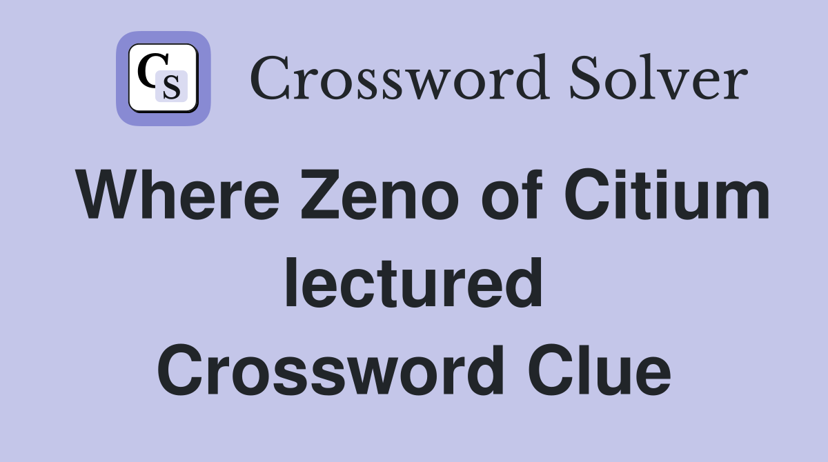 Where Zeno of Citium lectured Crossword Clue