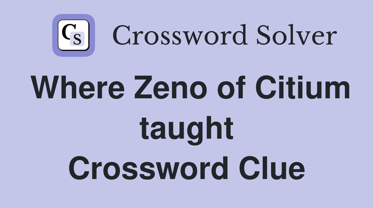 Where Zeno of Citium taught Crossword Clue