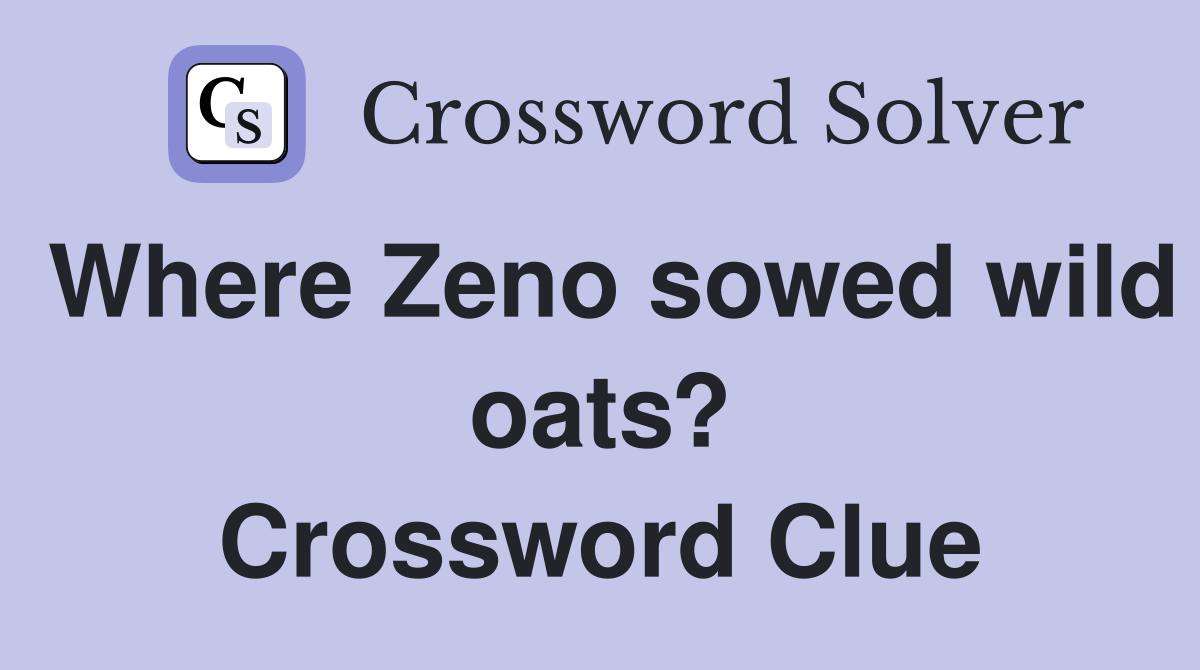 Where Zeno sowed wild oats? Crossword Clue