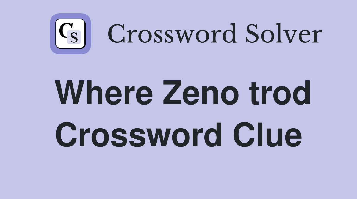 Where Zeno trod Crossword Clue