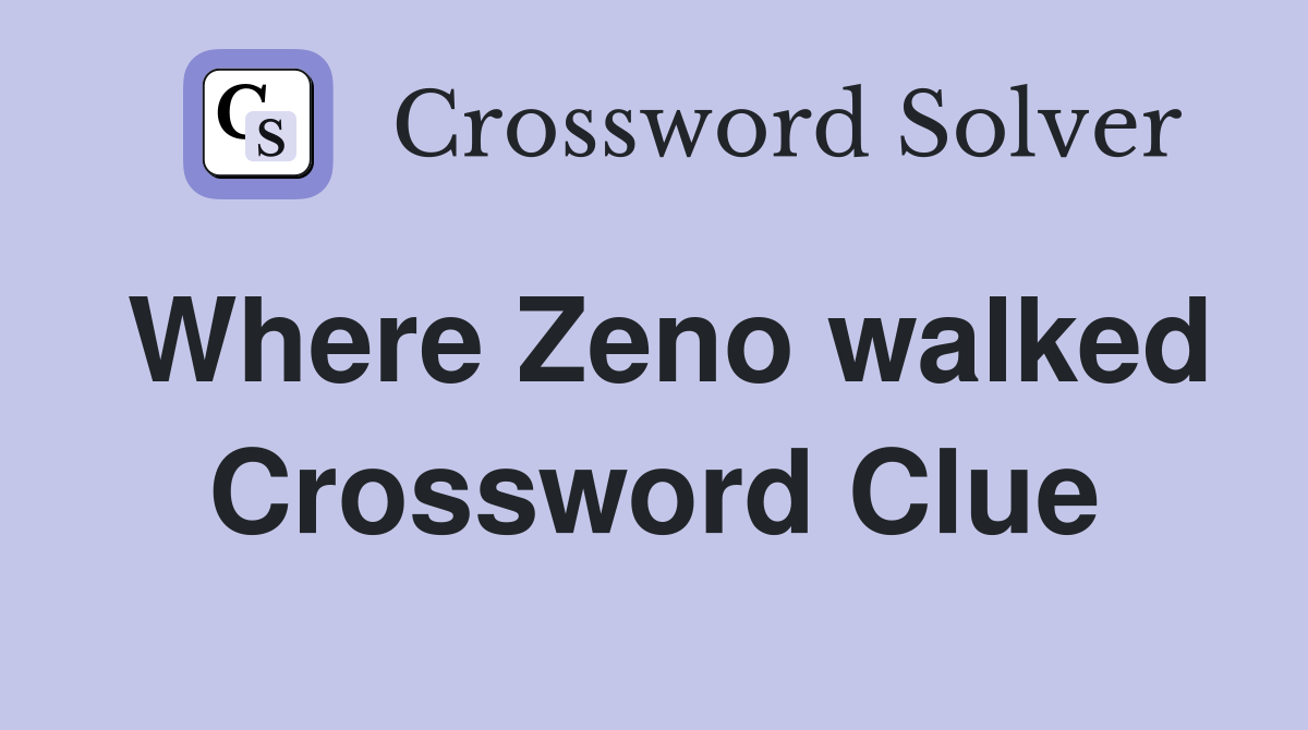 Where Zeno walked Crossword Clue