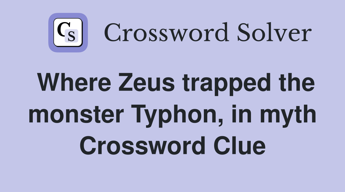 Where Zeus trapped the monster Typhon, in myth Crossword Clue