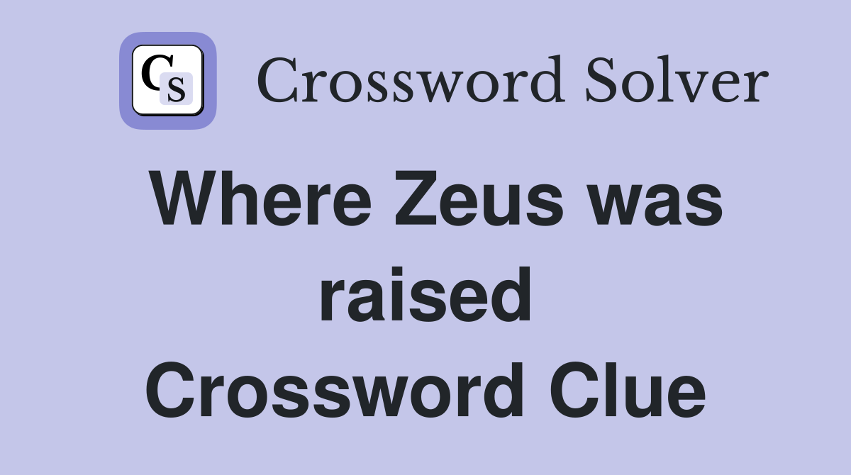 Where Zeus was raised Crossword Clue