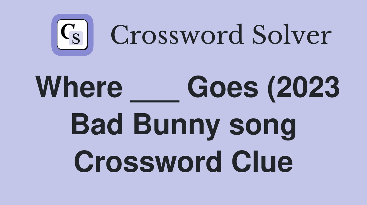 Where Goes (2023 Bad Bunny song) Crossword Clue Answers Where Goes (2023 Bad Bunny song) Crossword Clue Answers
