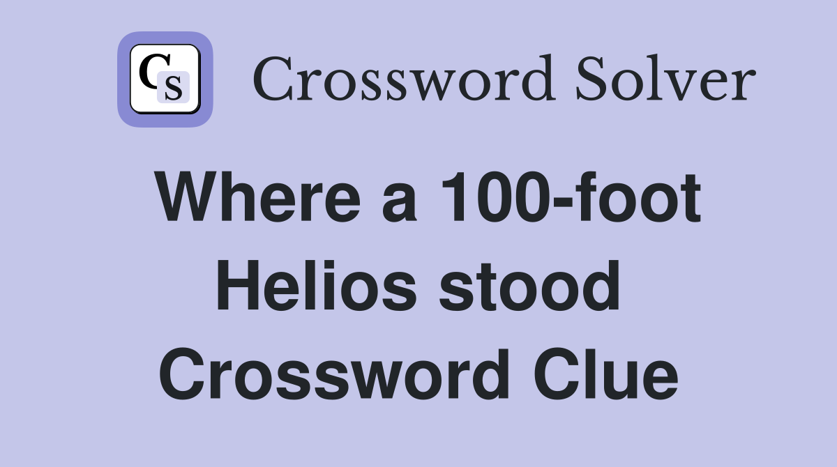 Where a 100-foot Helios stood Crossword Clue