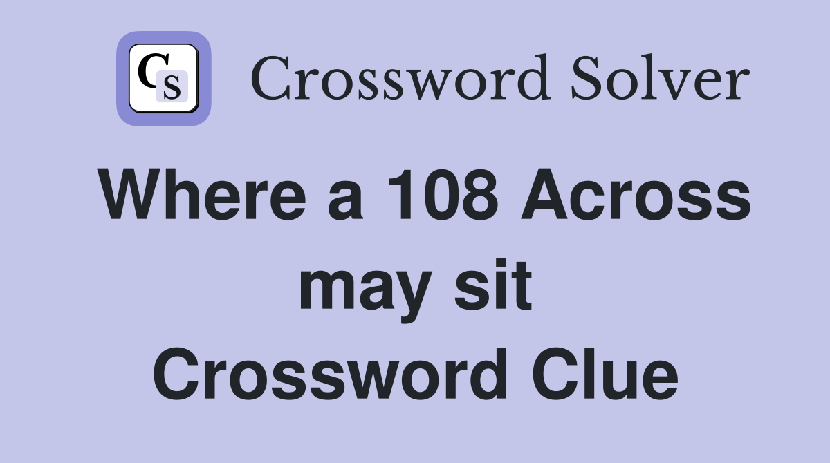Where a 108 Across may sit Crossword Clue
