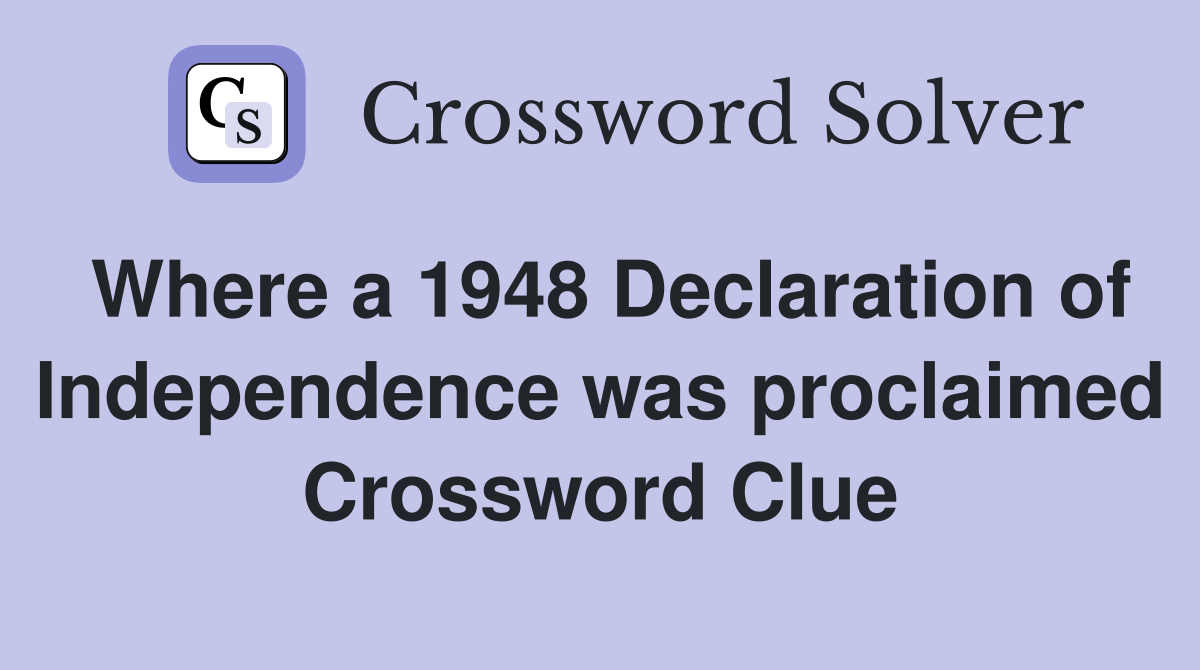 Where a 1948 Declaration of Independence was proclaimed Crossword Clue