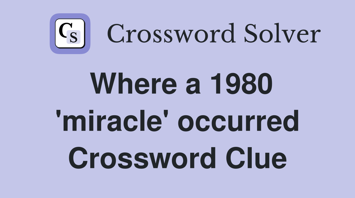 Where a 1980 'miracle' occurred Crossword Clue