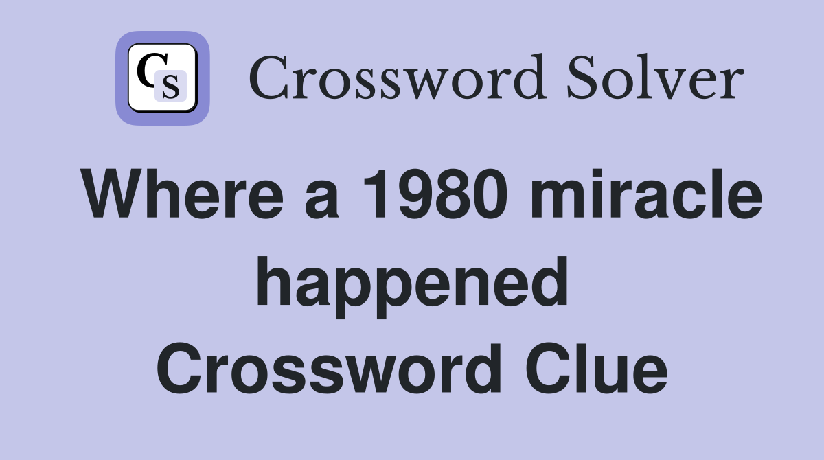 Where a 1980 miracle happened Crossword Clue