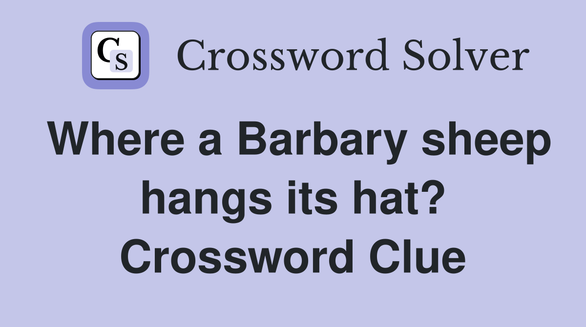 Where a Barbary sheep hangs its hat? Crossword Clue