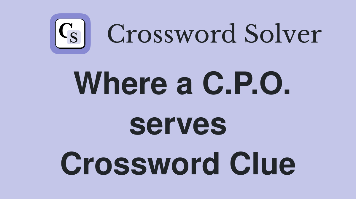 Where a C.P.O. serves Crossword Clue