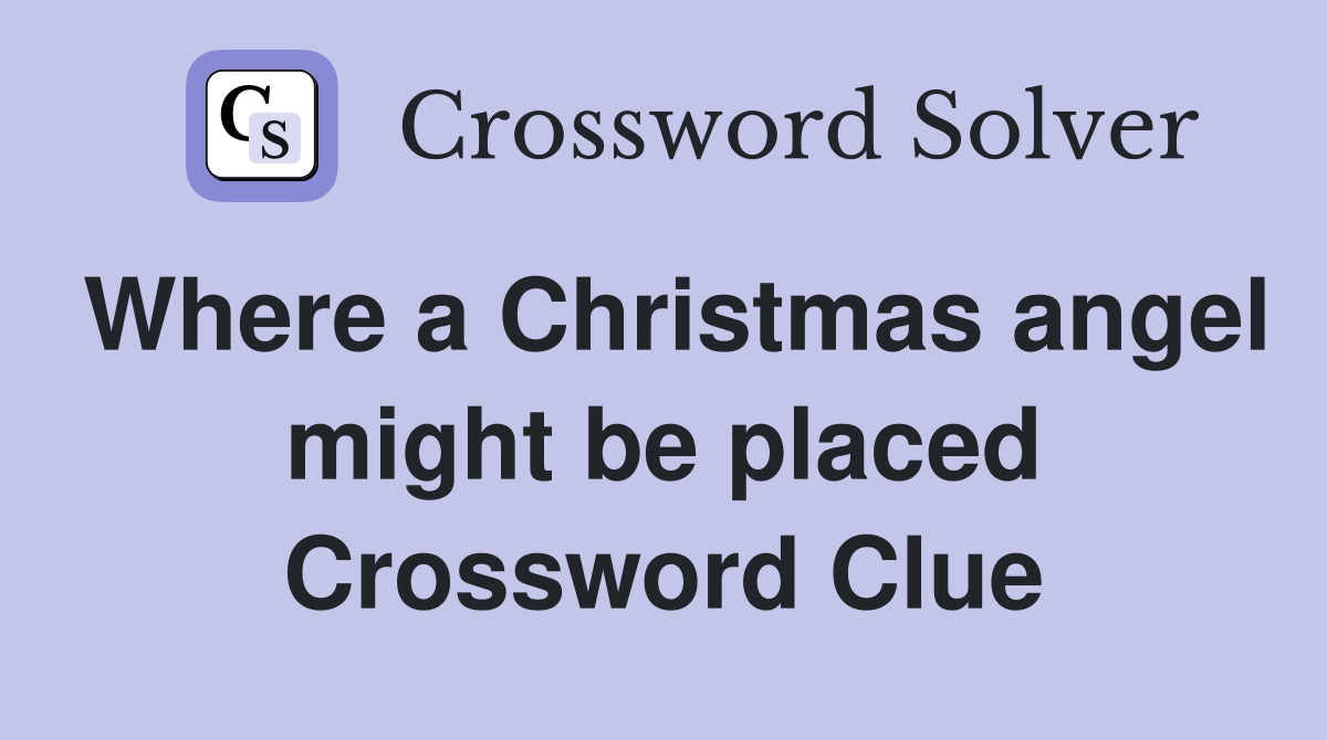 Where a Christmas angel might be placed Crossword Clue