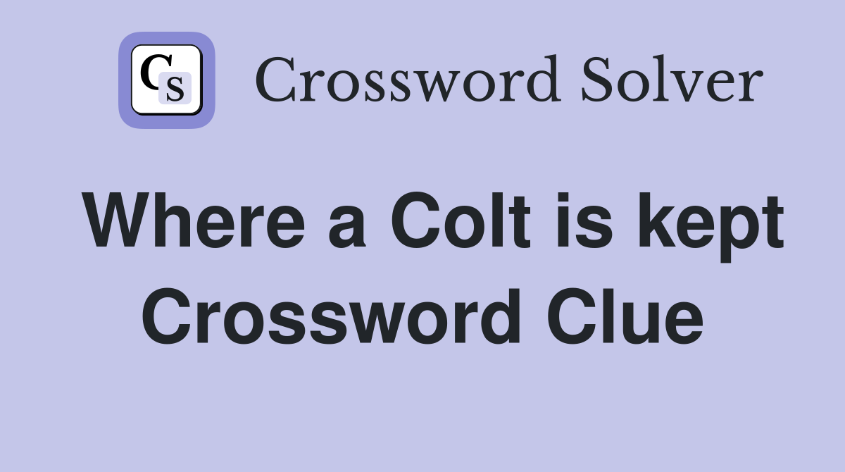 Where a Colt is kept Crossword Clue