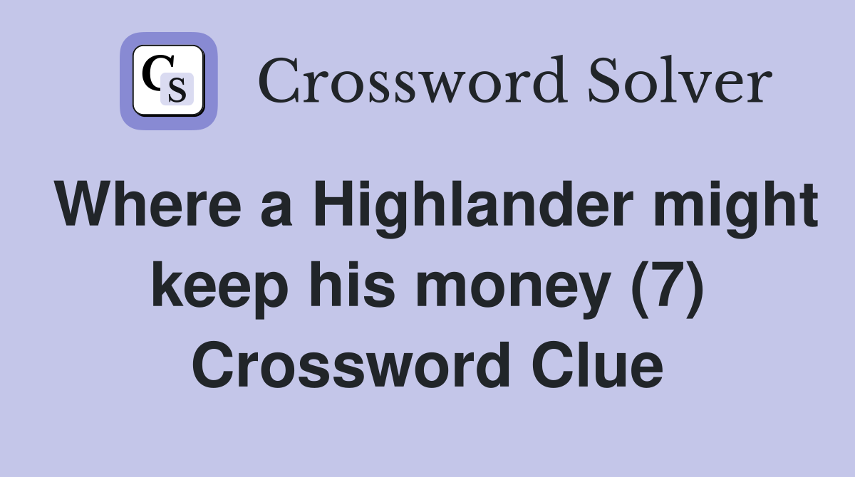 Where a Highlander might keep his money (7) Crossword Clue