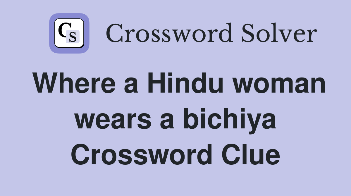 Where a Hindu woman wears a bichiya Crossword Clue