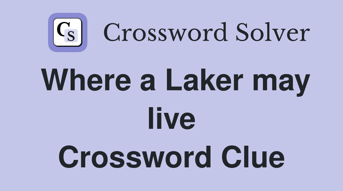Where a Laker may live Crossword Clue