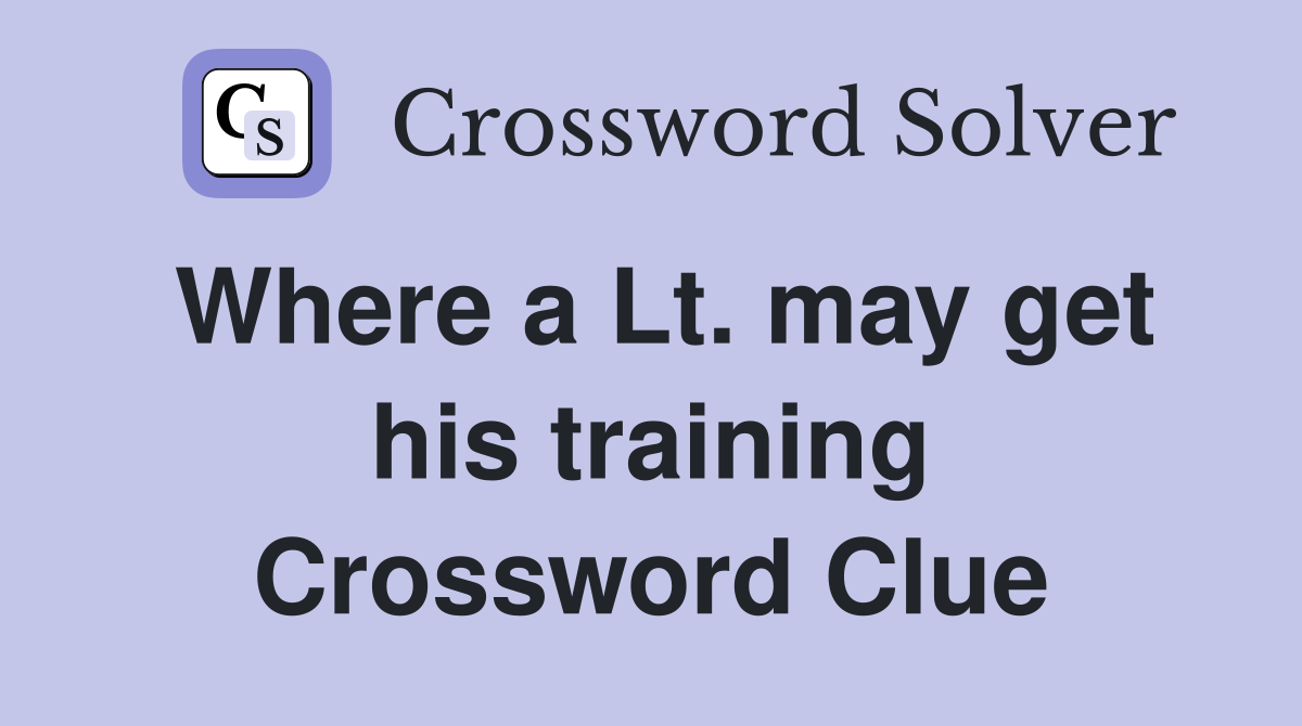 Where a Lt. may get his training Crossword Clue
