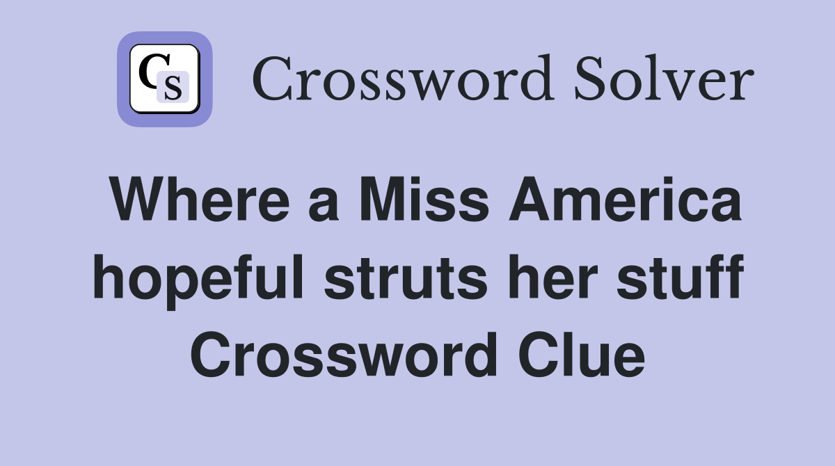 Where a Miss America hopeful struts her stuff Crossword Clue