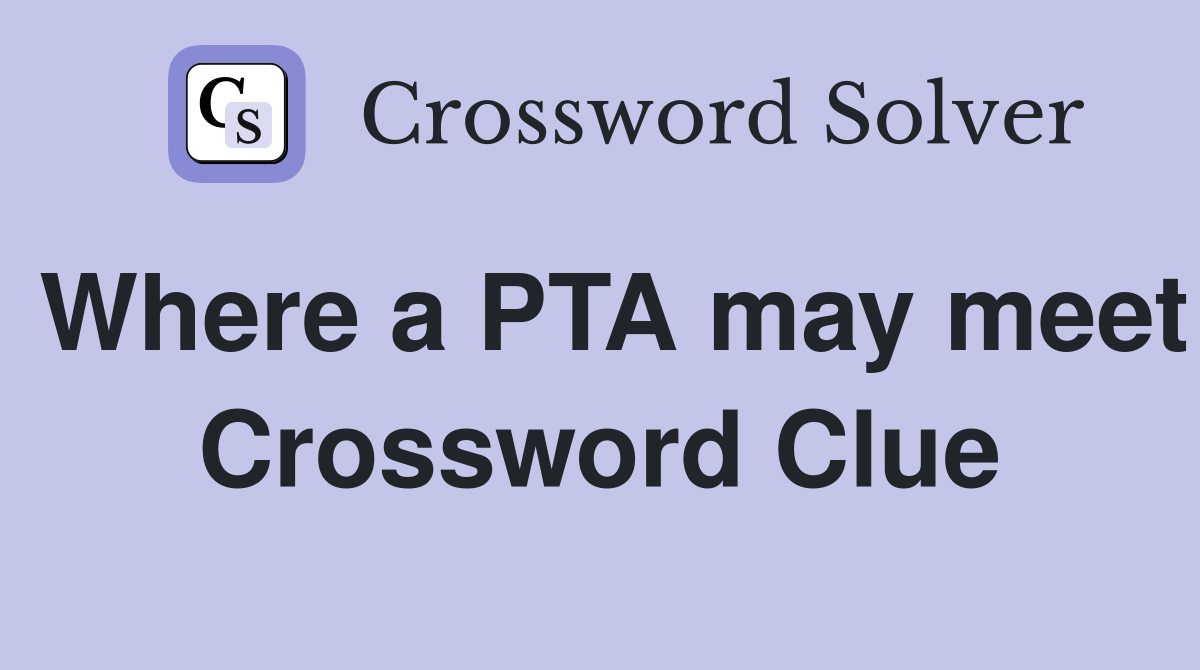 Where a PTA may meet Crossword Clue
