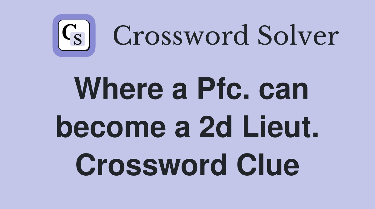 Where a Pfc. can become a 2d Lieut. Crossword Clue