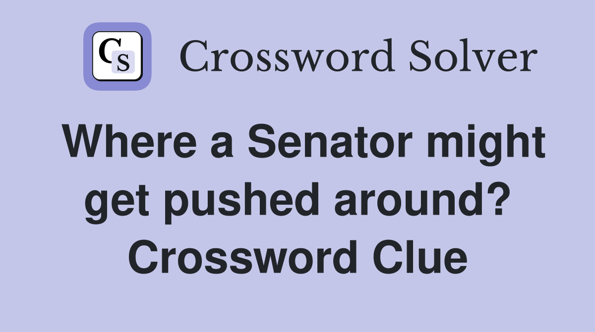 Where a Senator might get pushed around? Crossword Clue