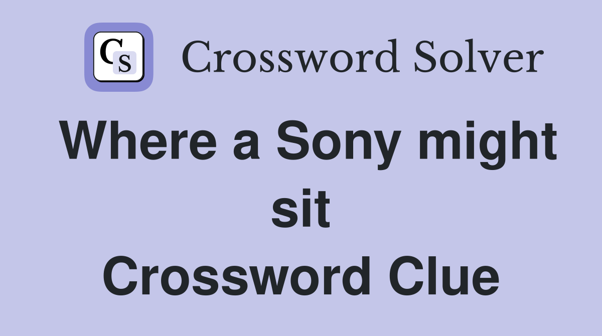 Where a Sony might sit Crossword Clue