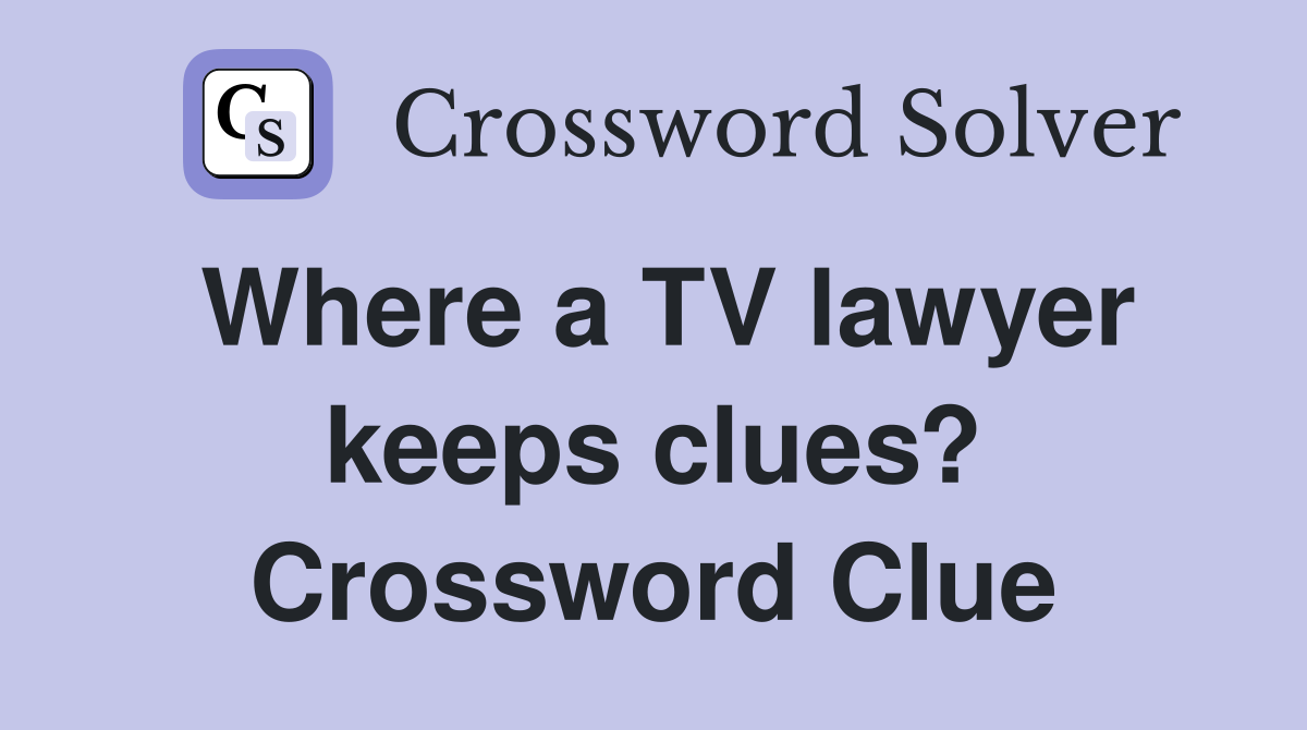 Where a TV lawyer keeps clues? Crossword Clue