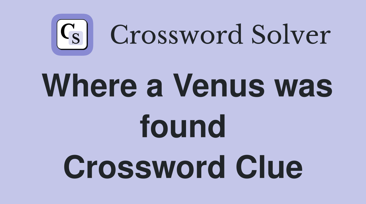 Where a Venus was found Crossword Clue