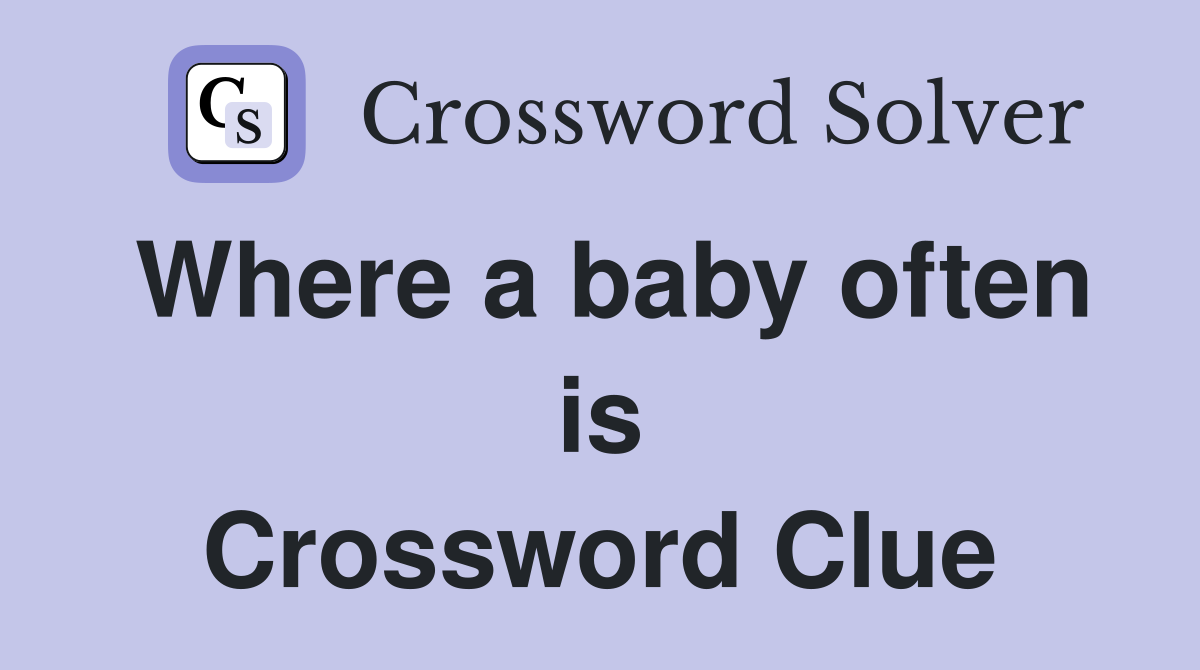 Where a baby often is Crossword Clue
