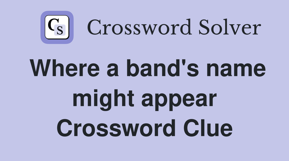 Where a band's name might appear Crossword Clue