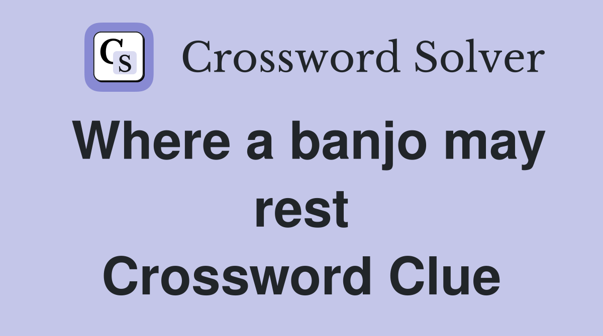 Where a banjo may rest Crossword Clue