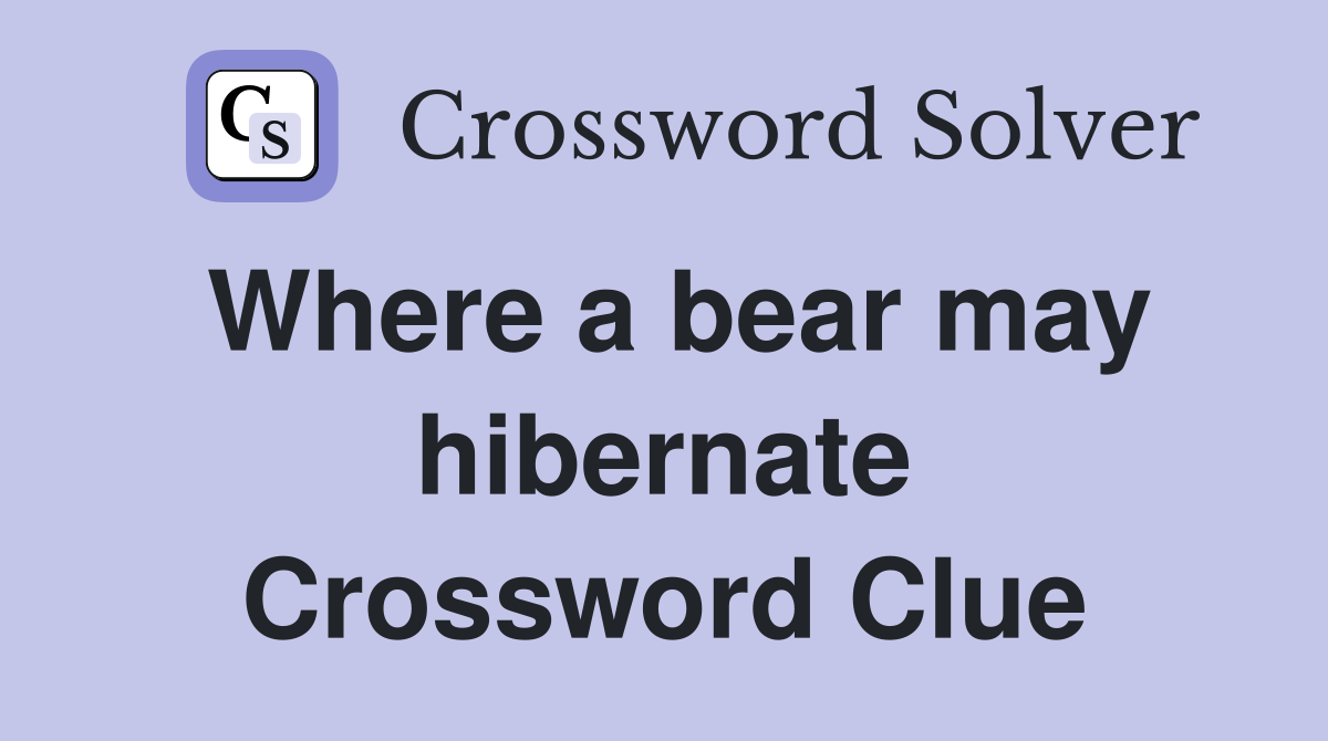 Where a bear may hibernate Crossword Clue