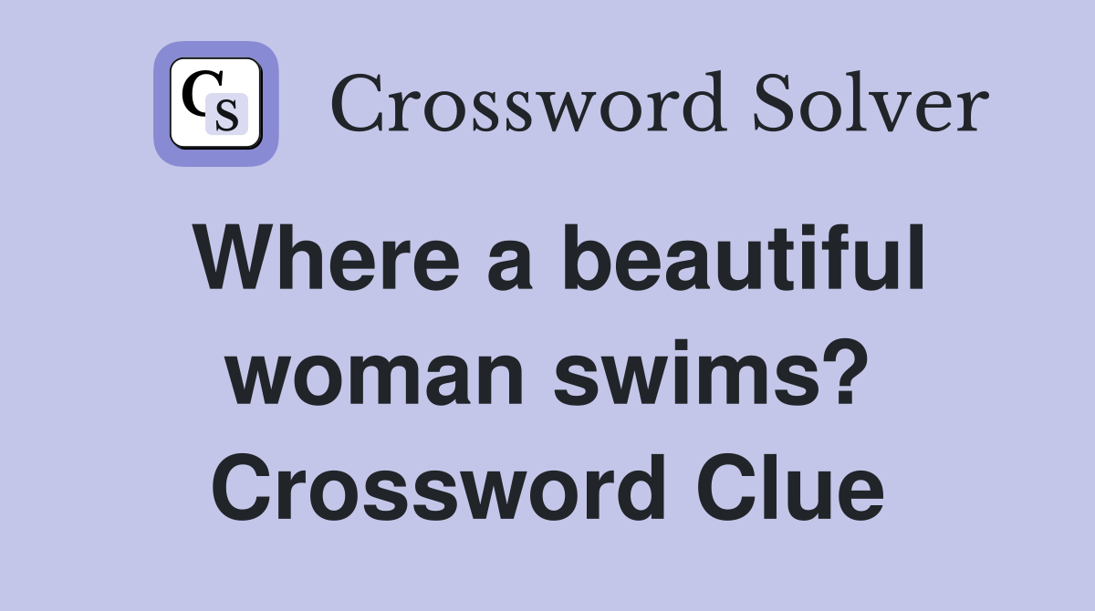 Where a beautiful woman swims? Crossword Clue