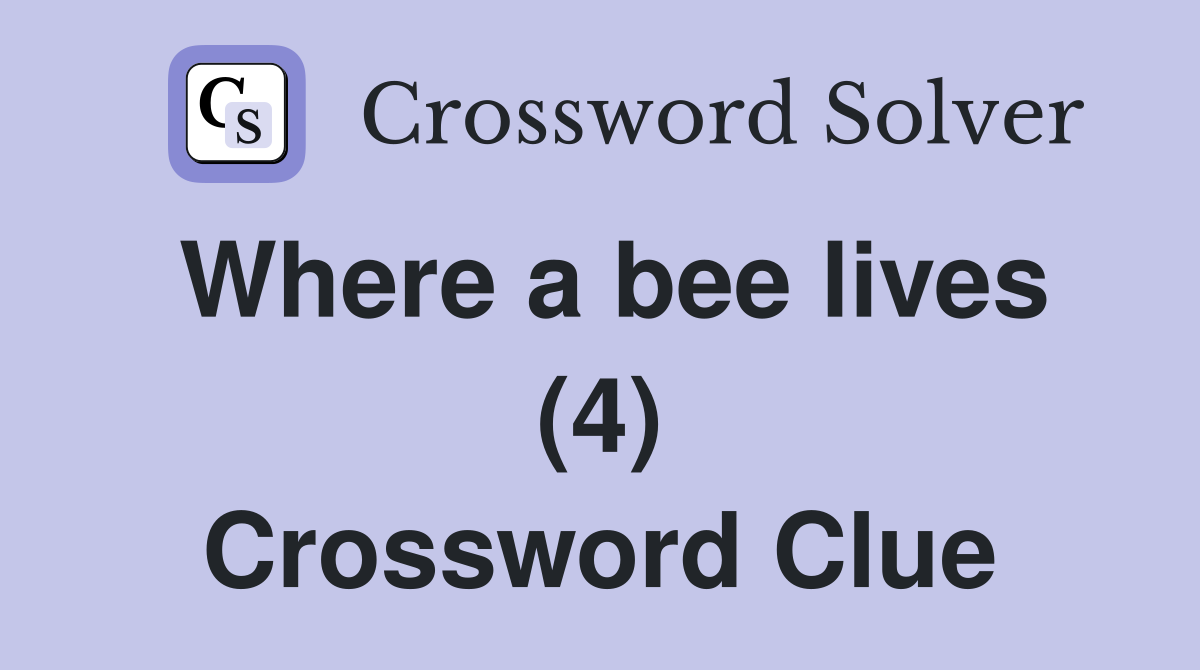 Where a bee lives (4) Crossword Clue