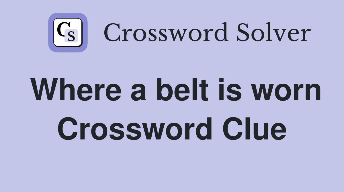 Where a belt is worn Crossword Clue