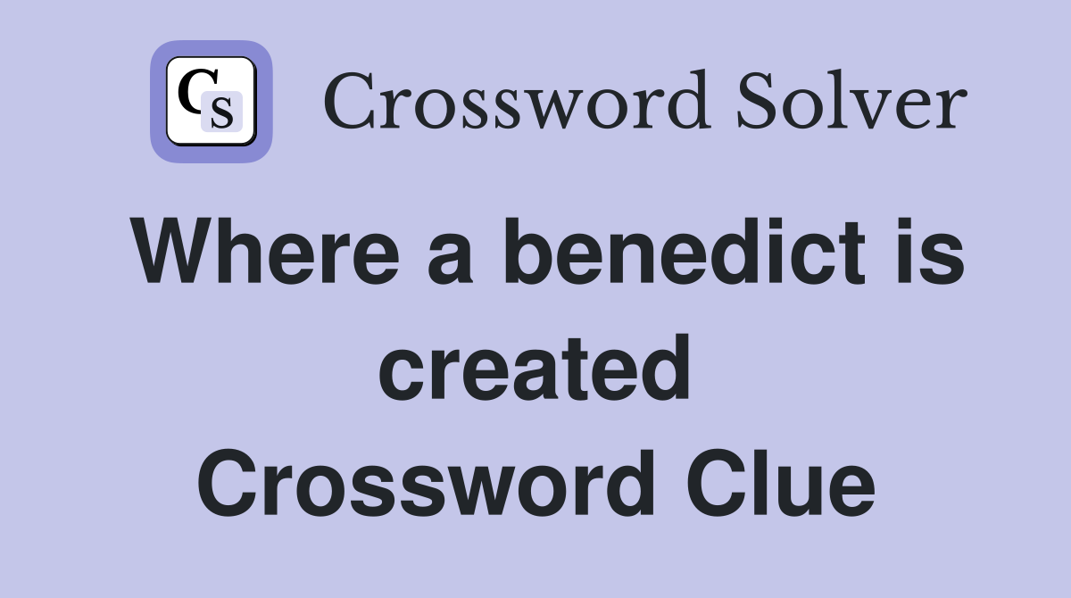 Where a benedict is created Crossword Clue