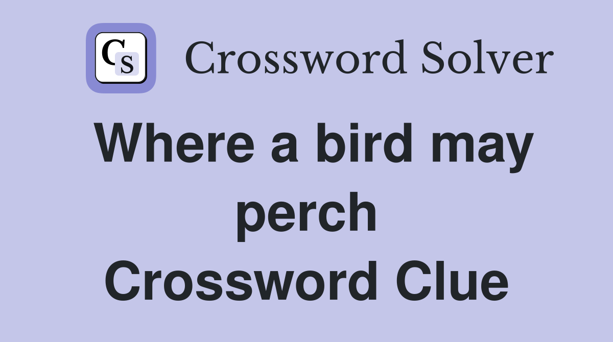 Where a bird may perch Crossword Clue