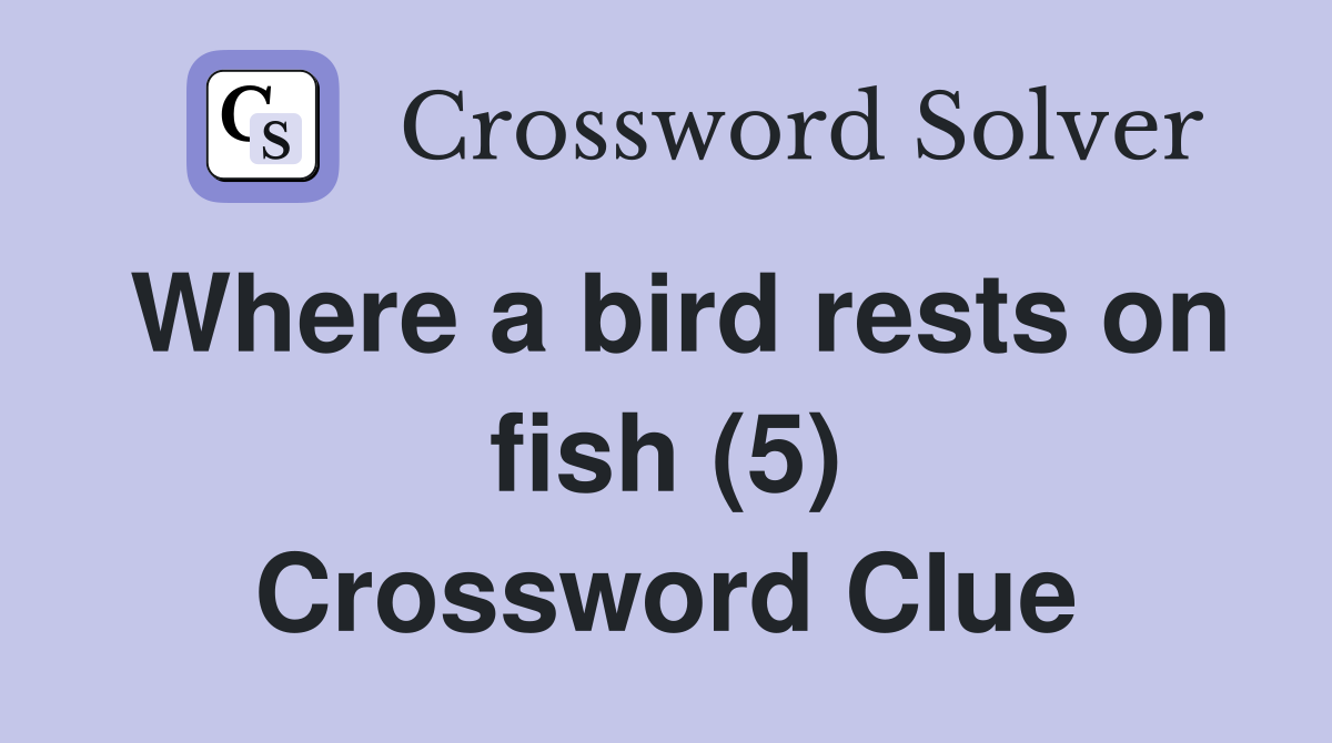 Where a bird rests on fish (5) Crossword Clue