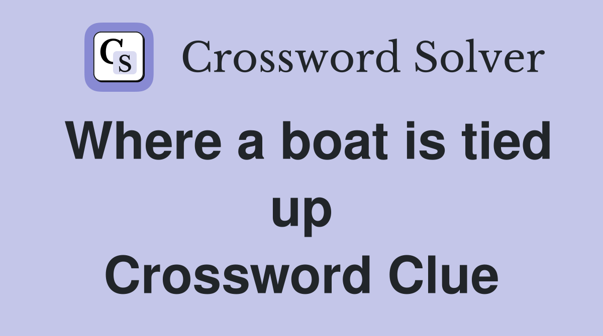 Where a boat is tied up Crossword Clue
