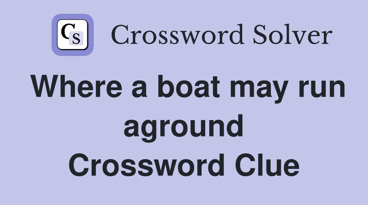 Where a boat may run aground Crossword Clue